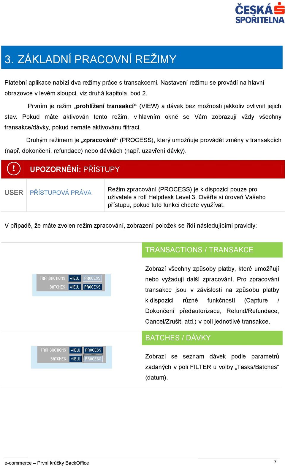 Pokud máte aktivován tento režim, v hlavním okně se Vám zobrazují vždy všechny transakce/dávky, pokud nemáte aktivovánu filtraci.