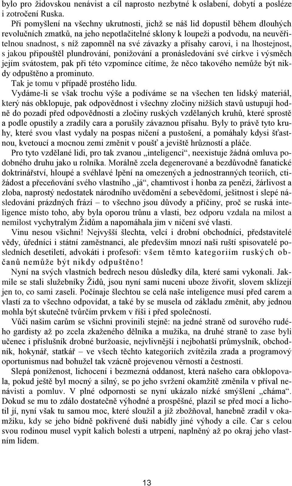 závazky a přísahy carovi, i na lhostejnost, s jakou připouštěl plundrování, ponižování a pronásledování své církve i výsměch jejím svátostem, pak při této vzpomínce cítíme, že něco takového nemůže