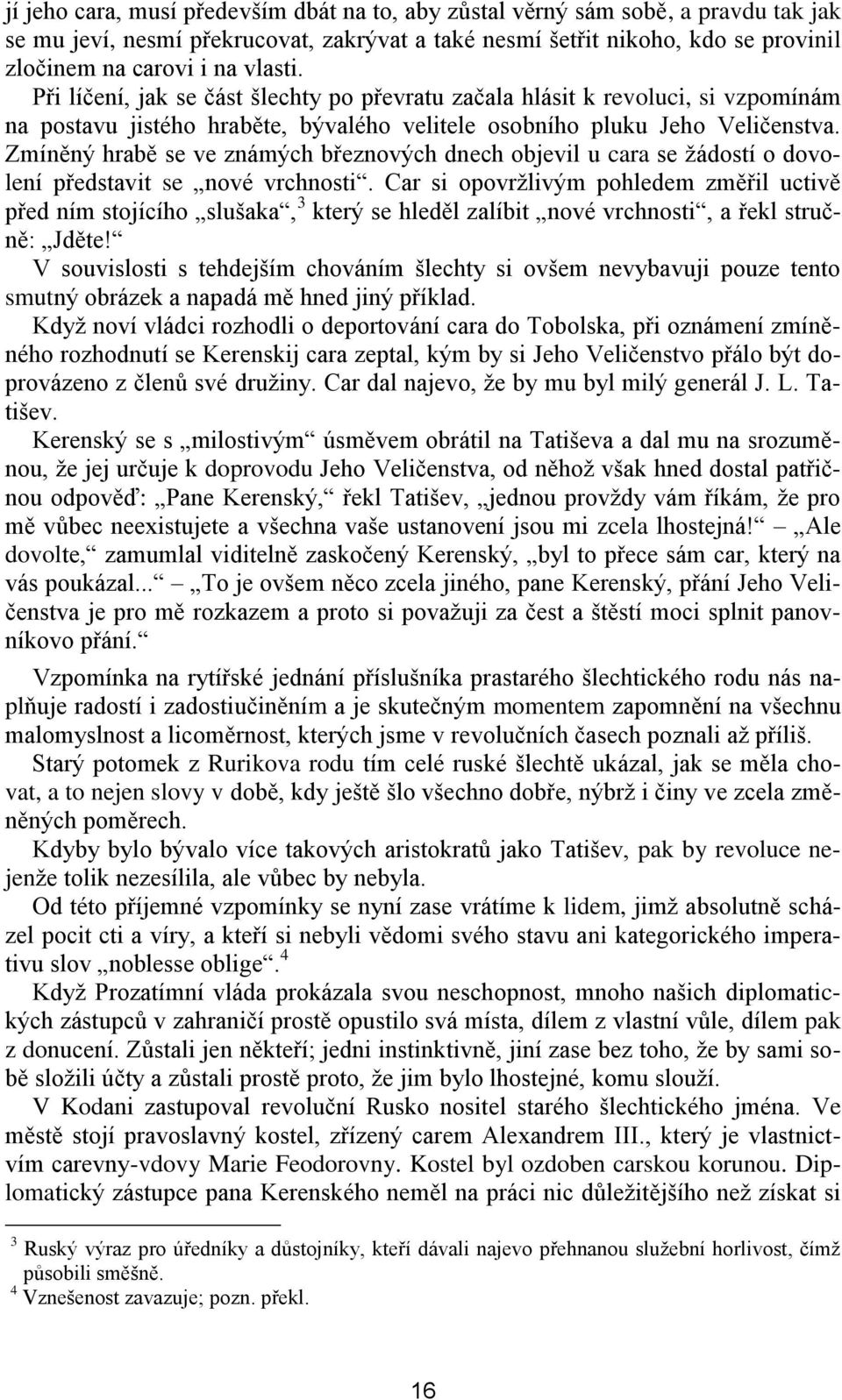 Zmíněný hrabě se ve známých březnových dnech objevil u cara se žádostí o dovolení představit se nové vrchnosti.