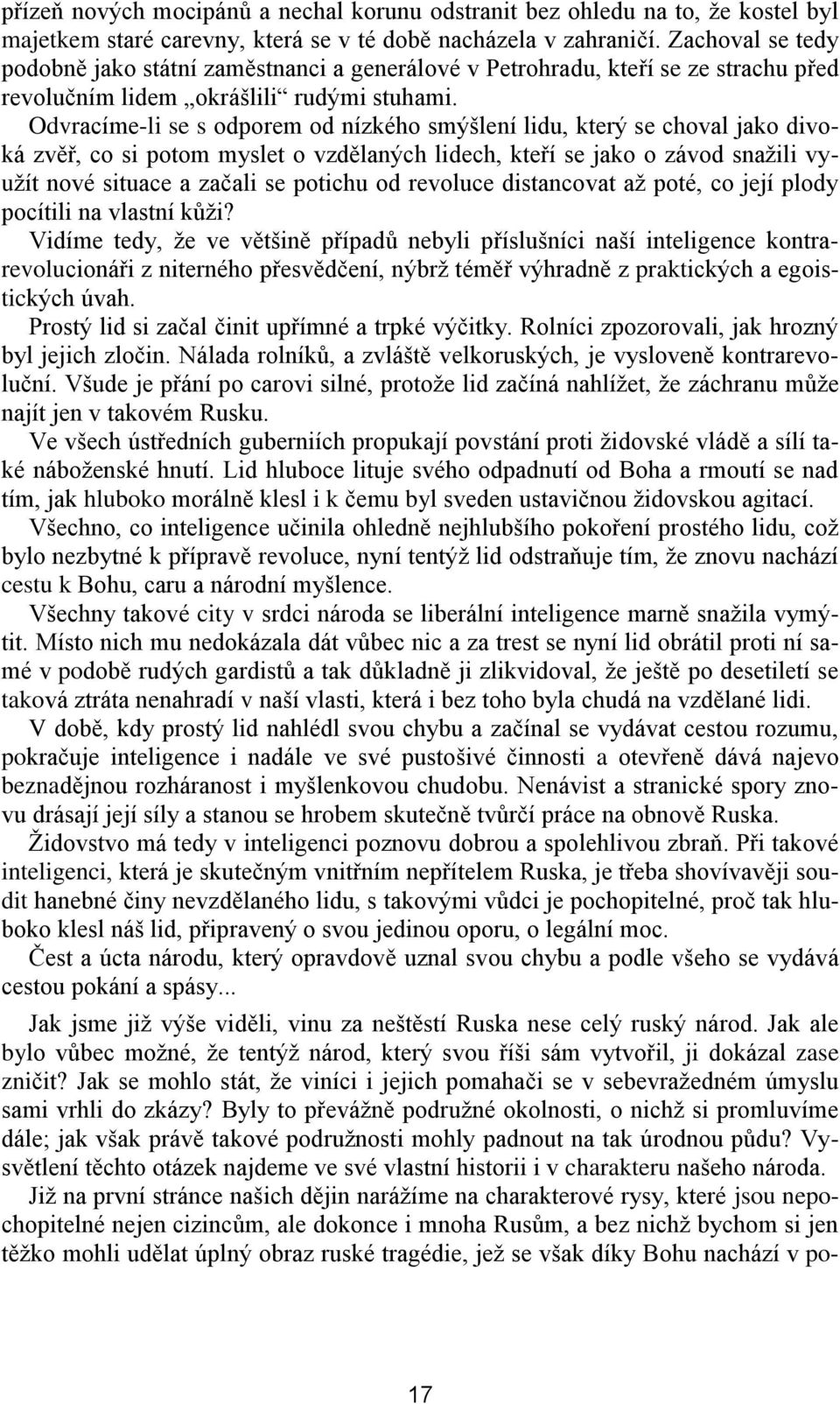 Odvracíme-li se s odporem od nízkého smýšlení lidu, který se choval jako divoká zvěř, co si potom myslet o vzdělaných lidech, kteří se jako o závod snažili využít nové situace a začali se potichu od