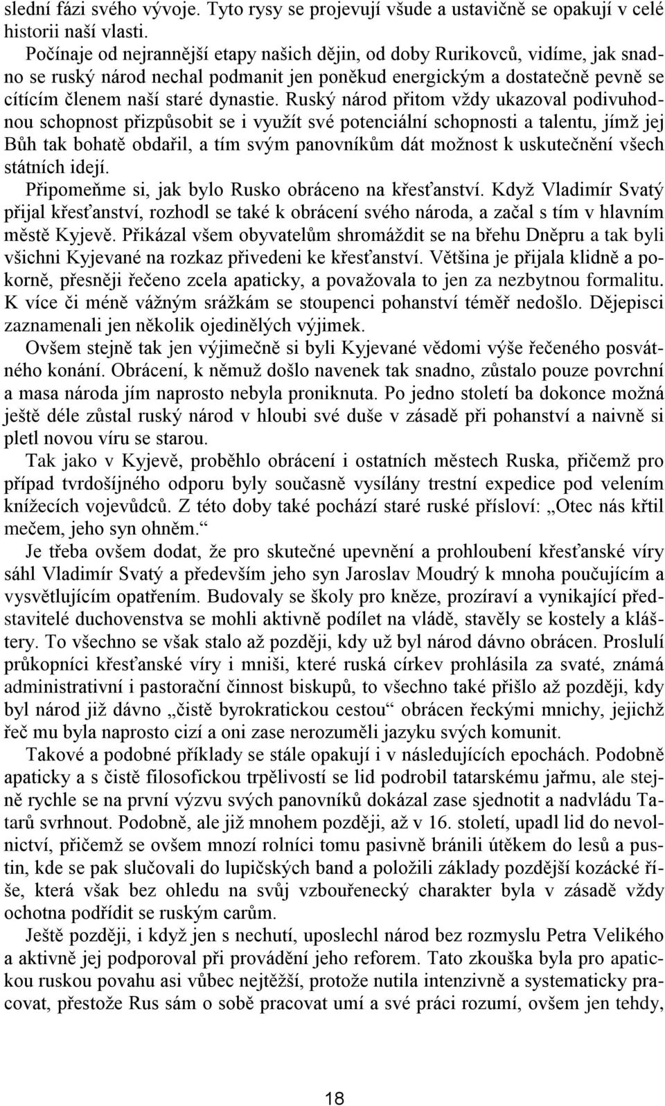 Ruský národ přitom vždy ukazoval podivuhodnou schopnost přizpůsobit se i využít své potenciální schopnosti a talentu, jímž jej Bůh tak bohatě obdařil, a tím svým panovníkům dát možnost k uskutečnění