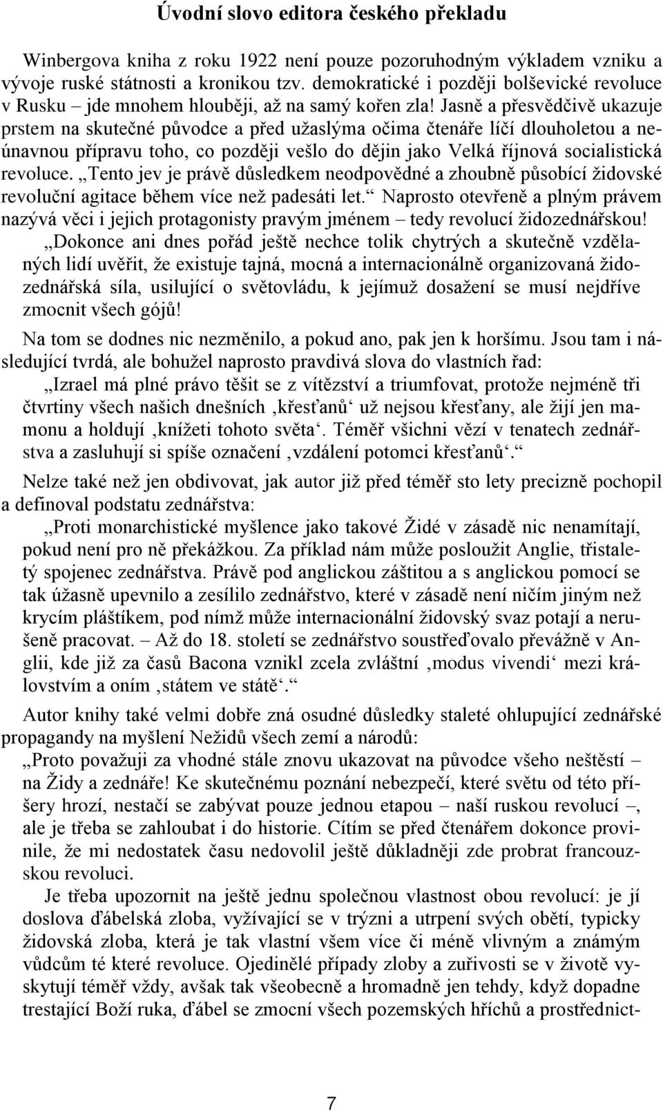 Jasně a přesvědčivě ukazuje prstem na skutečné původce a před užaslýma očima čtenáře líčí dlouholetou a neúnavnou přípravu toho, co později vešlo do dějin jako Velká říjnová socialistická revoluce.