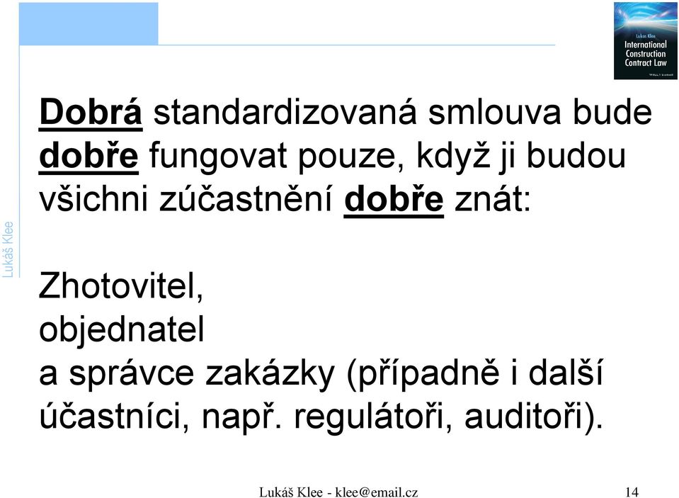 objednatel a správce zakázky (případně i další účastníci,