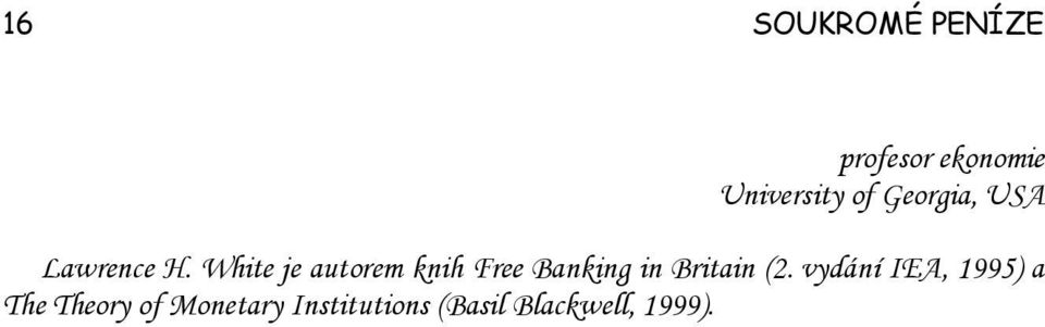 White je autorem knih Free Banking in Britain (2.