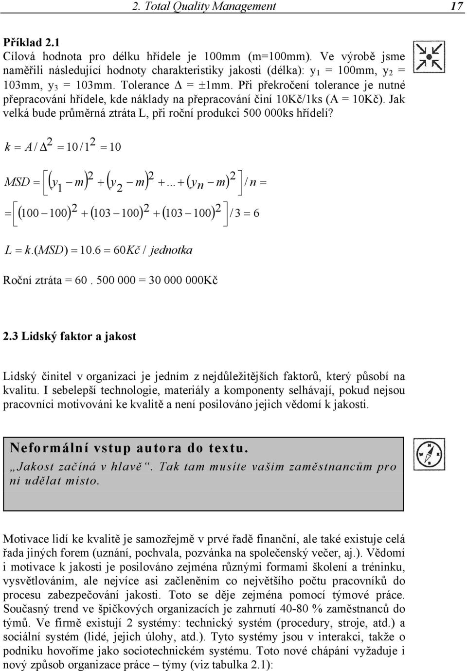 k = A/ = 0 / = 0 ( y m) ( y m)... ( m) MSD = y / n = n = ( 00 00) ( 03 00) ( 03 00) / 3 = 6 L = k.( MSD) = 0.6 = 60Kč / jednotka Roční ztráta = 60. 500 000 = 30 000 000Kč.