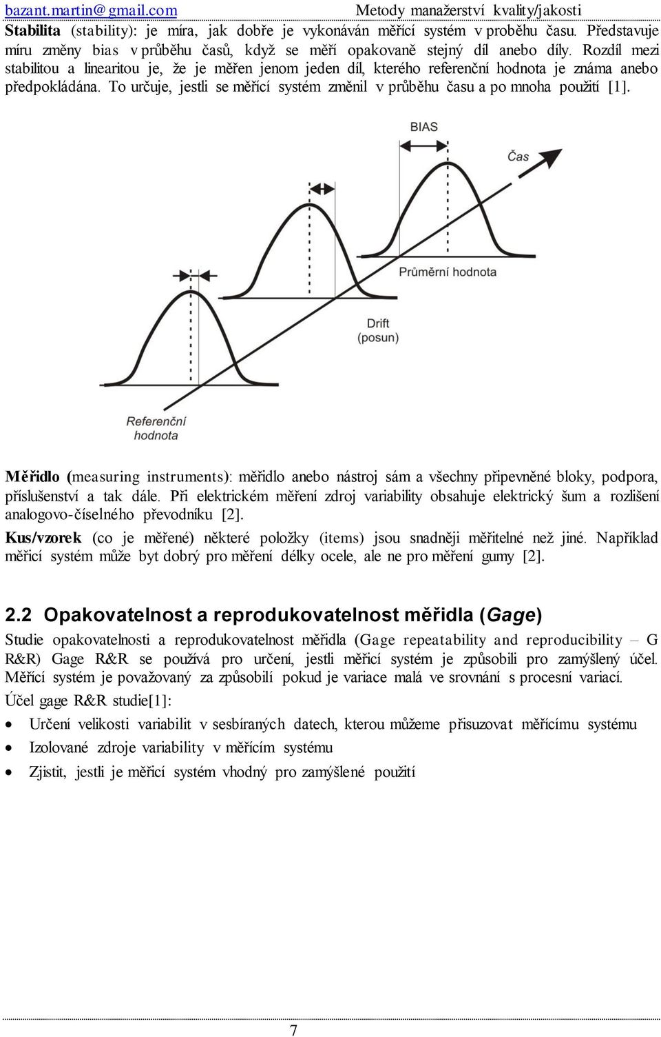 To určuje, jestli se měřící systém změnil v průběhu času a po mnoha použití [1].