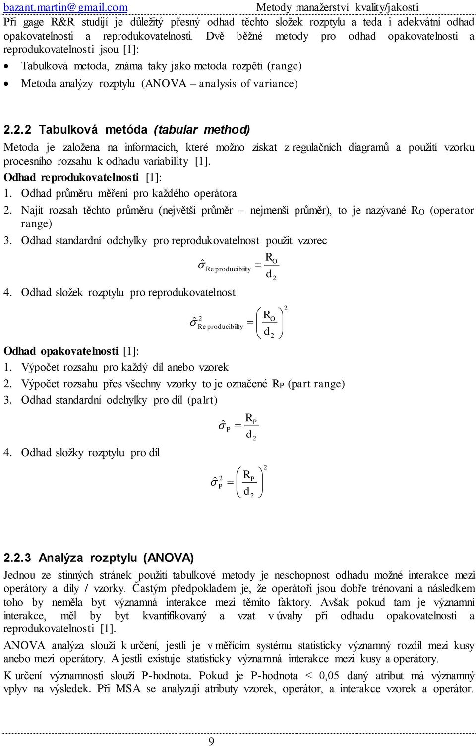 . Tabulková metóda (tabular method) Metoda je založena na informacích, které možno získat z regulačních diagramů a použití vzorku procesního rozsahu k odhadu variability [1].