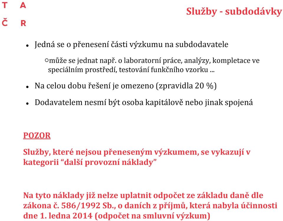 .. Na celou dobu řešení je omezeno (zpravidla 20 %) Dodavatelem nesmí být osoba kapitálově nebo jinak spojená POZOR Služby, které nejsou