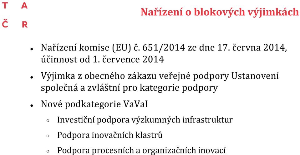 července 2014 Výjimka z obecného zákazu veřejné podpory Ustanovení společná a zvláštní