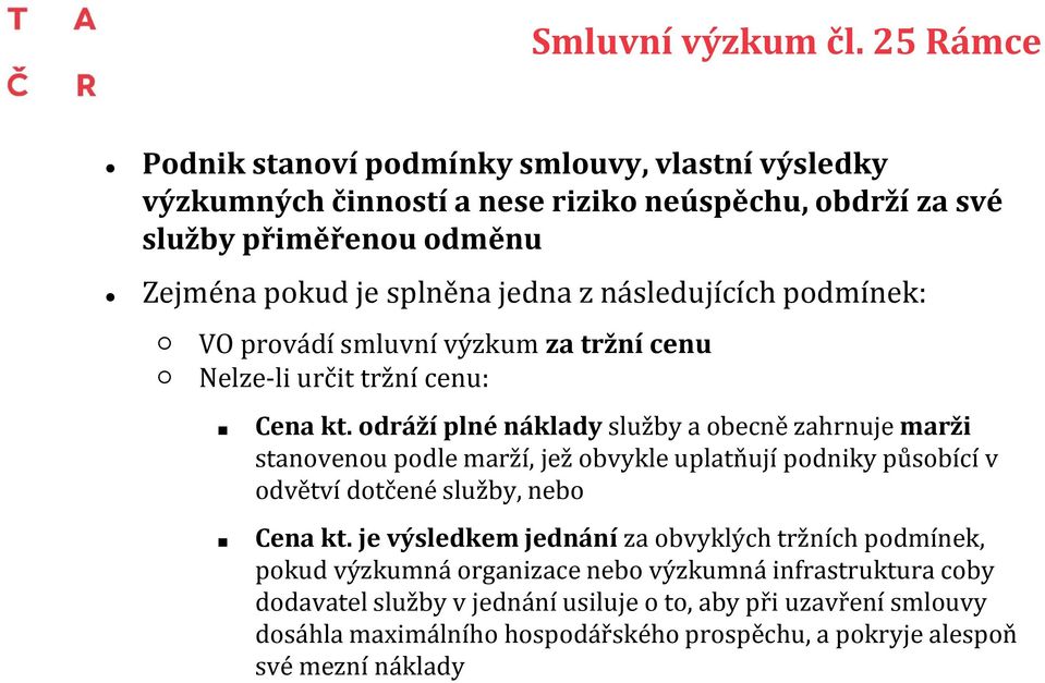 následujících podmínek: VO provádí smluvní výzkum za tržní cenu Nelze-li určit tržní cenu: Cena kt.