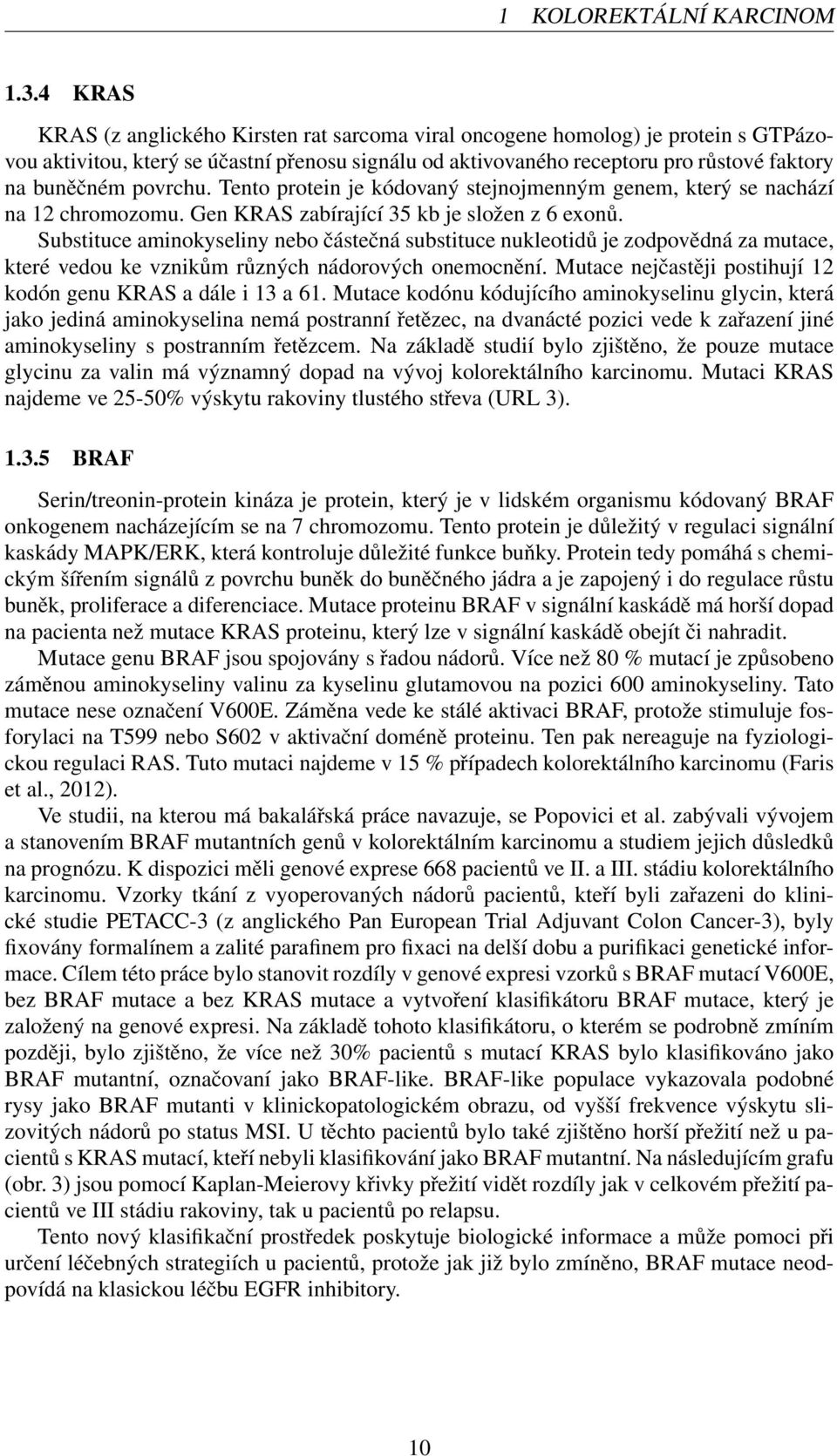 povrchu. Tento protein je kódovaný stejnojmenným genem, který se nachází na 12 chromozomu. Gen KRAS zabírající 35 kb je složen z 6 exonů.