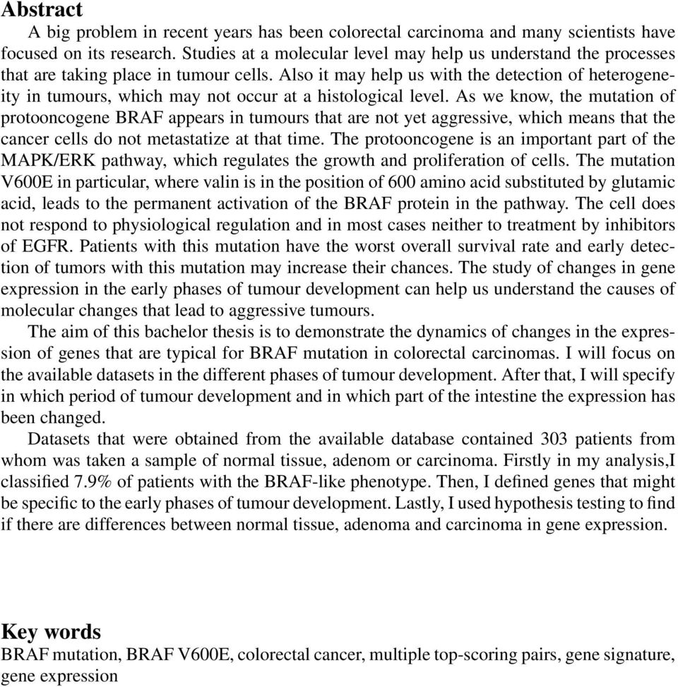 Also it may help us with the detection of heterogeneity in tumours, which may not occur at a histological level.