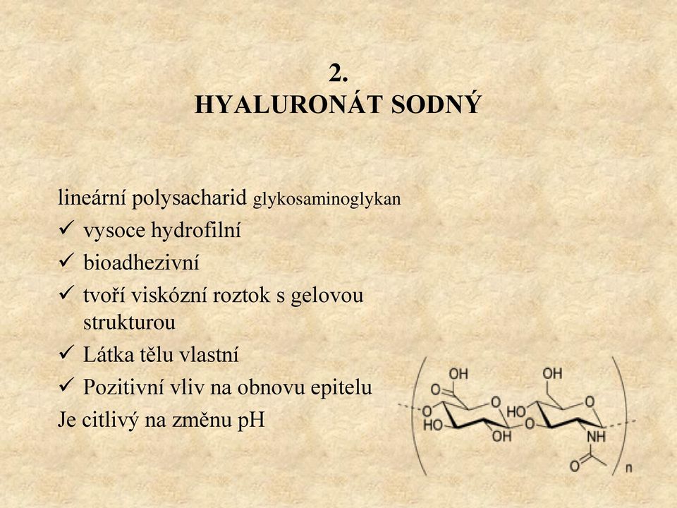 tvoří viskózní roztok s gelovou strukturou Látka