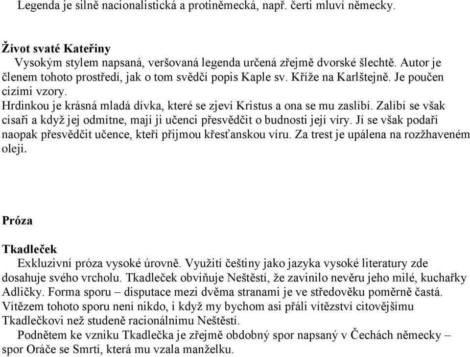 Zalíbí se však císaři a když jej odmítne, mají ji učenci přesvědčit o budnosti její víry. Jí se však podaří naopak přesvědčit učence, kteří přijmou křesťanskou víru.