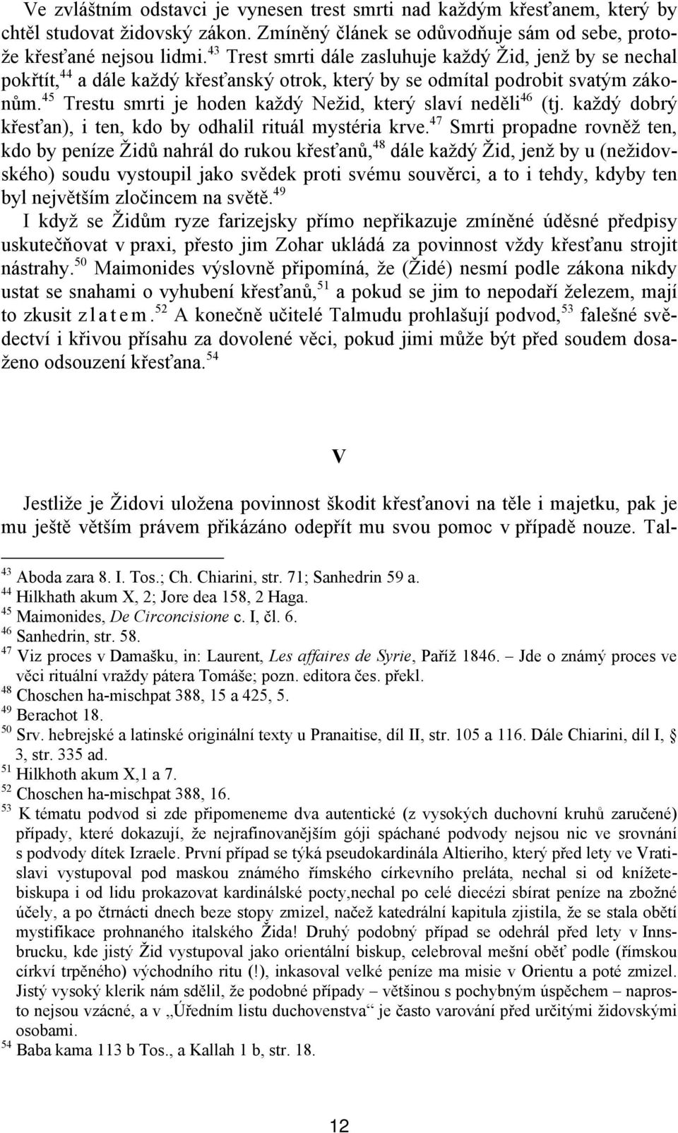 45 Trestu smrti je hoden každý Nežid, který slaví neděli 46 (tj. každý dobrý křesťan), i ten, kdo by odhalil rituál mystéria krve.