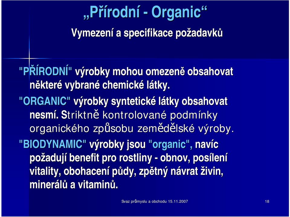 Striktně S kontrolované podmínky organického způsobu zemědělské výroby.