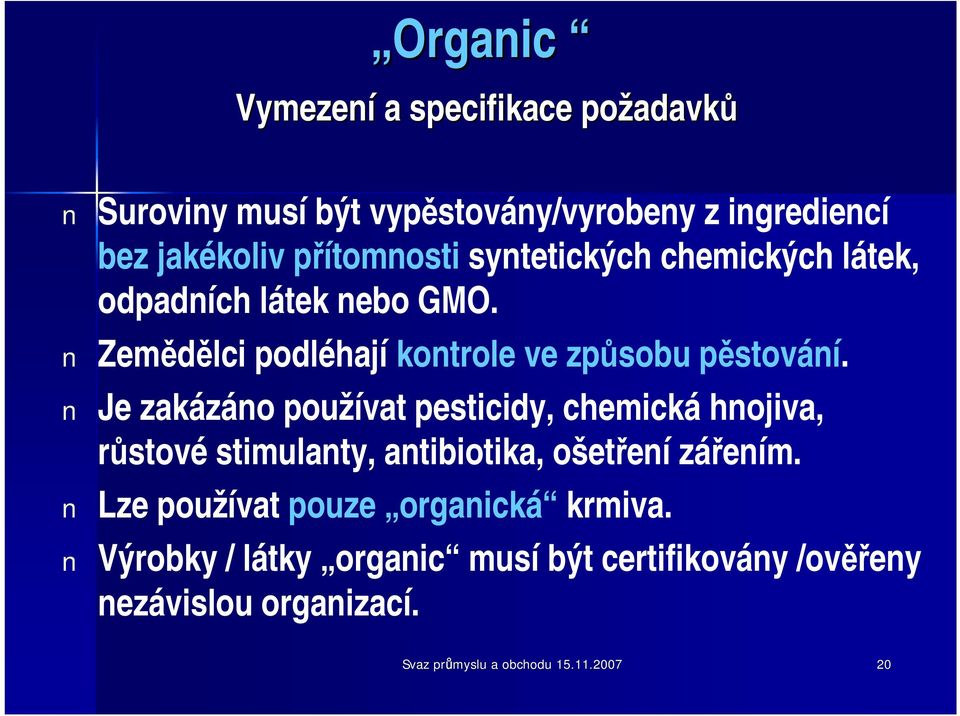 Je zakázáno používat pesticidy, chemická hnojiva, růstové stimulanty, antibiotika, ošetření zářením.