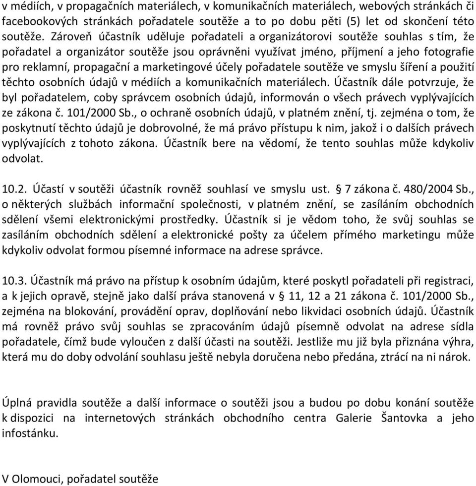 marketingové účely pořadatele soutěže ve smyslu šíření a použití těchto osobních údajů v médiích a komunikačních materiálech.