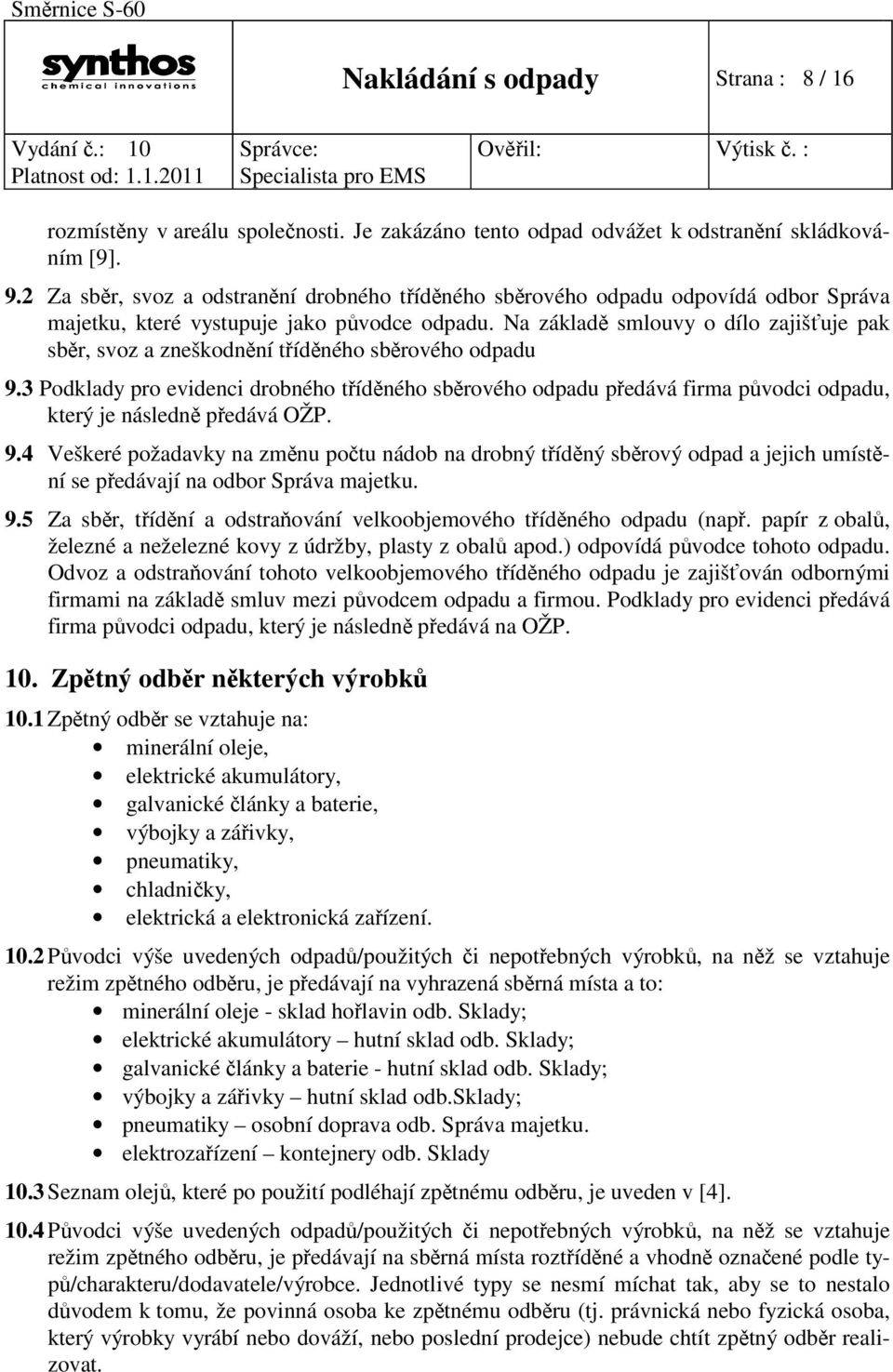 Na základě smlouvy o dílo zajišťuje pak sběr, svoz a zneškodnění tříděného sběrového odpadu 9.