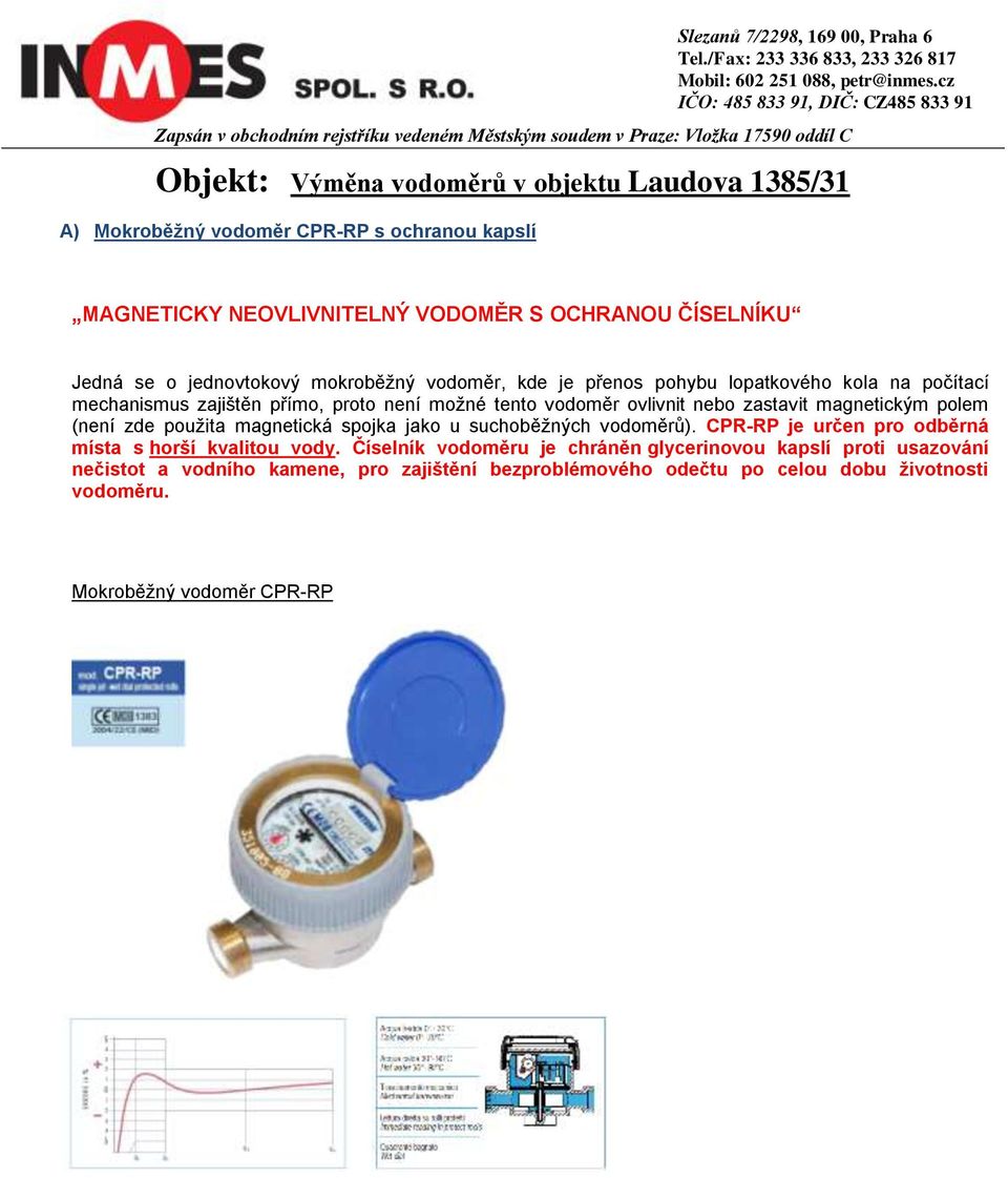 použita magnetická spojka jako u suchoběžných vodoměrů). CPR-RP je určen pro odběrná místa s horší kvalitou vody.