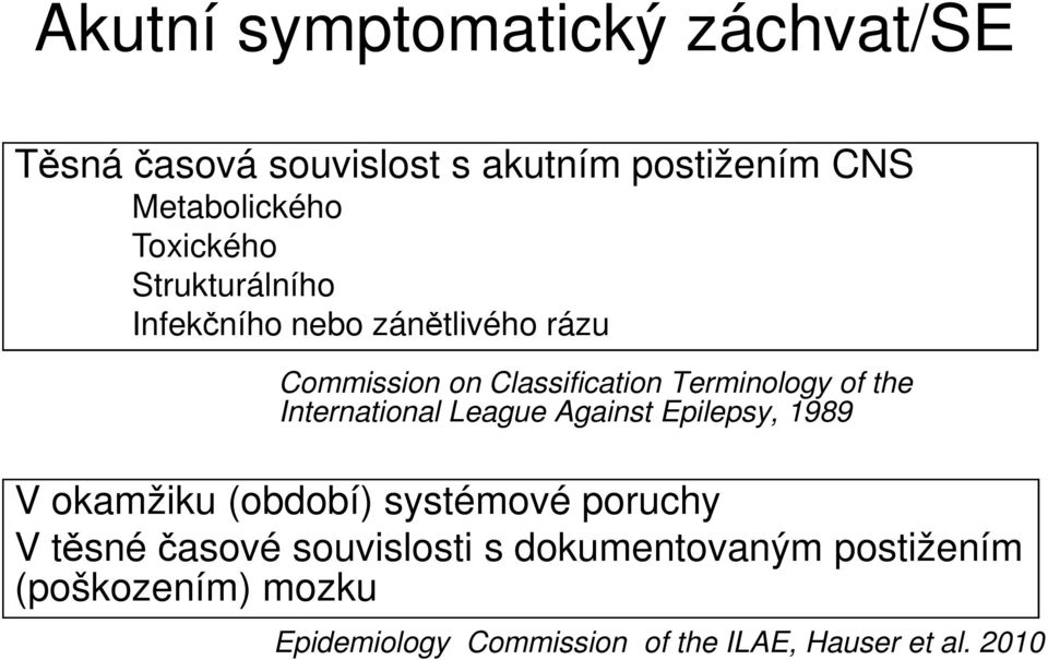 the International League Against Epilepsy, 1989 V okamžiku (období) systémové poruchy V těsné časové