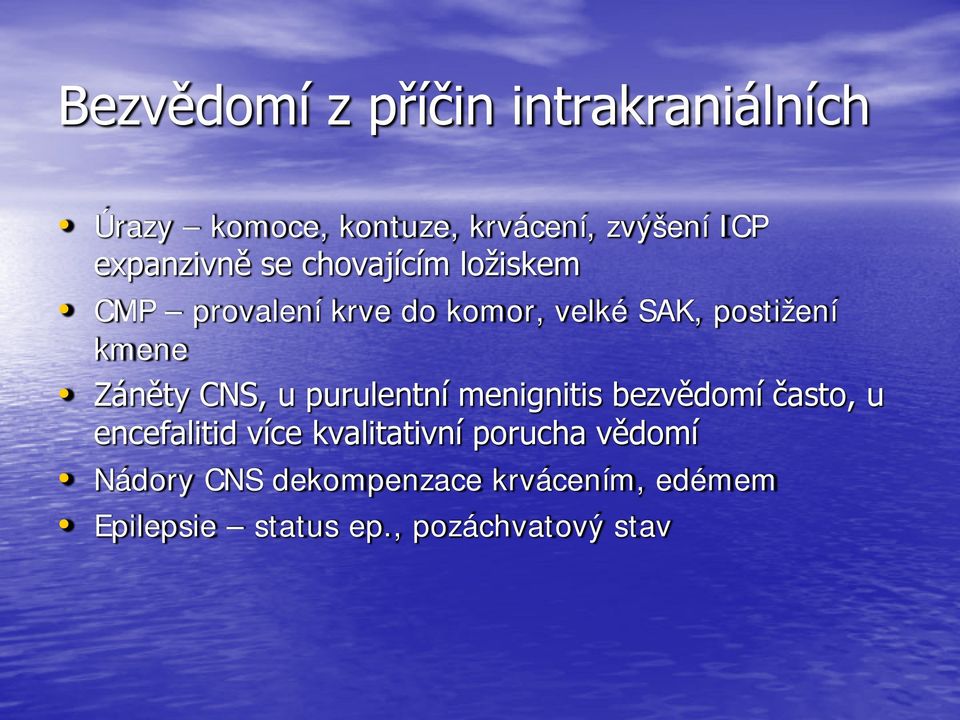 kmene Záněty CNS, u purulentní menignitis bezvědomí často, u encefalitid více