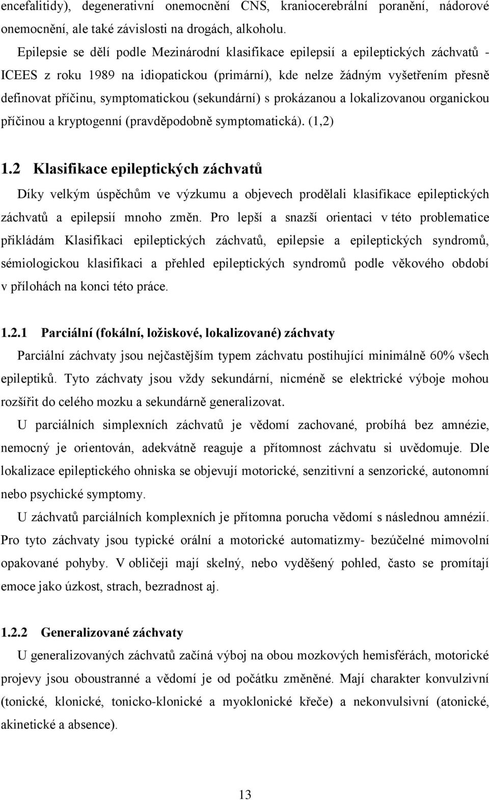 (sekundární) s prokázanou a lokalizovanou organickou příčinou a kryptogenní (pravděpodobně symptomatická). (1,2) 1.