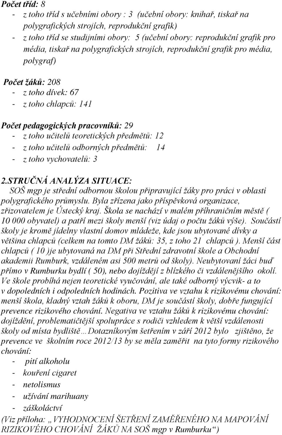 teoretických předmětů: 12 - z toho učitelů odborných předmětů: 14 - z toho vychovatelů: 3 2.