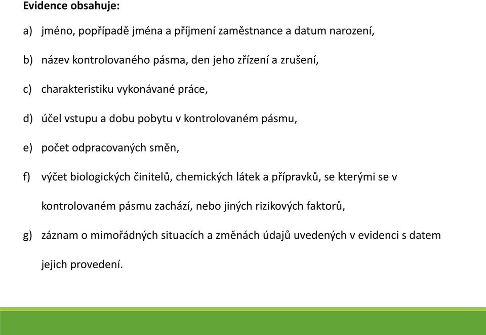 odpracovaných směn, f) výčet biologických činitelů, chemických látek a přípravků, se kterými se v kontrolovaném pásmu