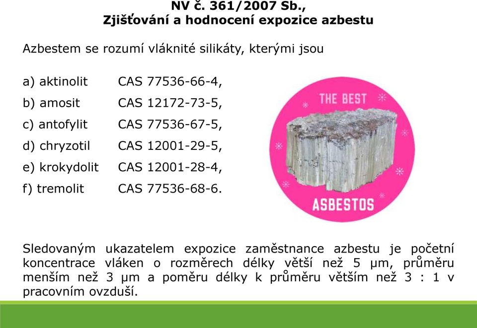 77536-66-4, b) amosit CAS 12172-73-5, c) antofylit CAS 77536-67-5, d) chryzotil CAS 12001-29-5, e) krokydolit CAS