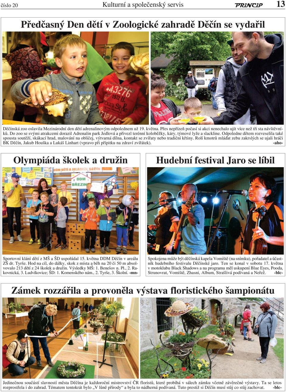 Odpoledne dětem rozveselila také spousta soutěží, skákací hrad, malování na obličej, výtvarná dílna, kontakt se zvířaty nebo tradiční křtiny.
