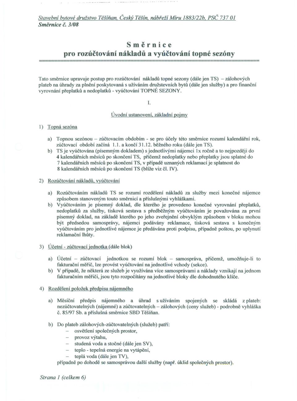 užíváním družstevních bytu (dále jen služby) a pro financní vyrovnání preplatku a nedoplatku - vyúctování TOPNÉ SEZONY. I. Úvodní ustanovení.