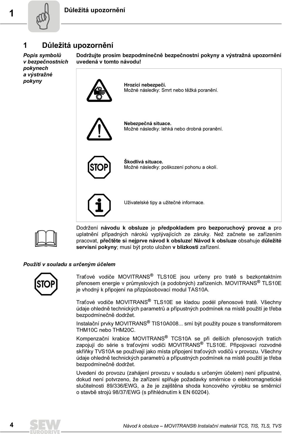 Možné následky: poškození pohonu a okolí. Uživatelské tipy a užitečné informace.