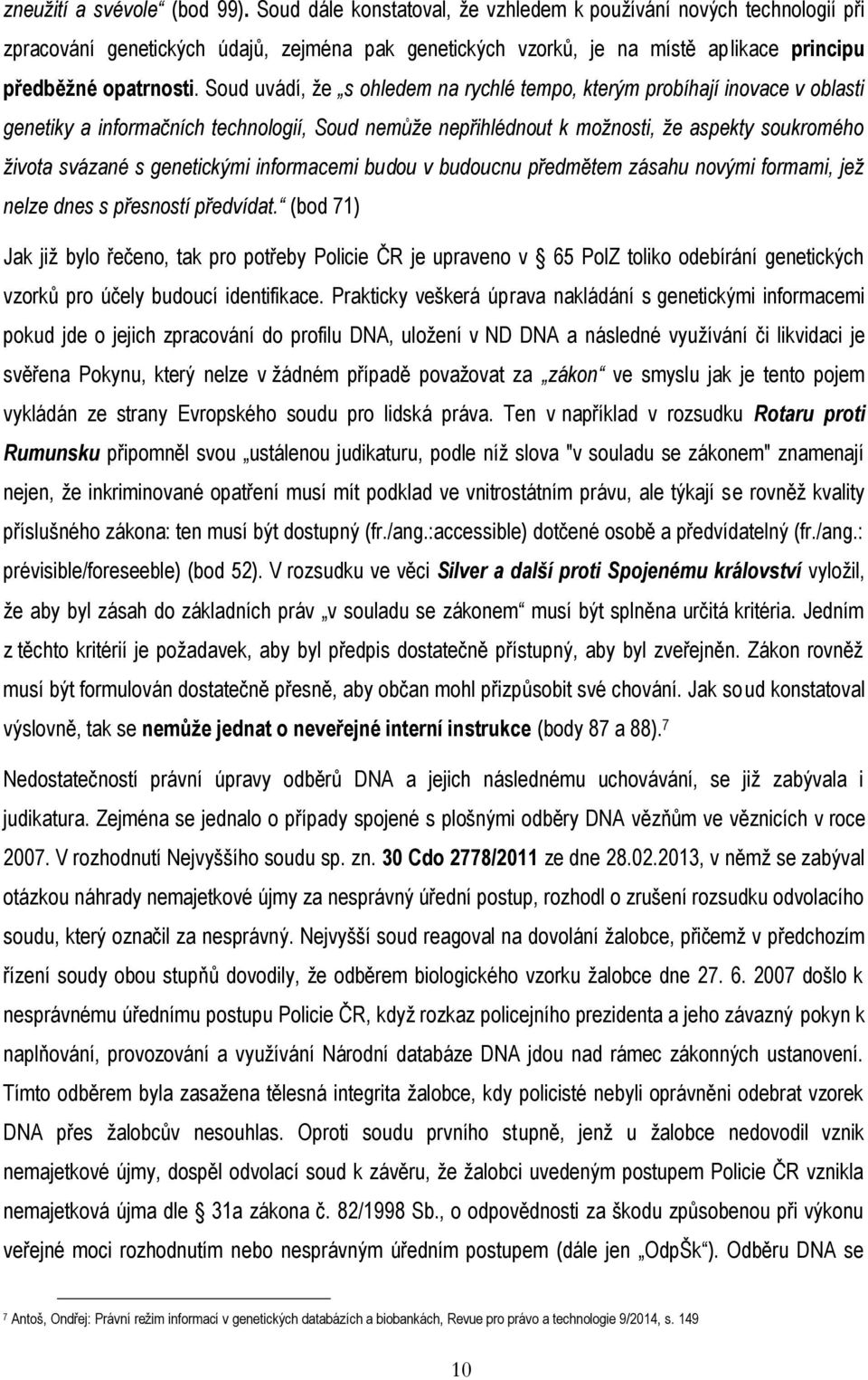 Soud uvádí, že s ohledem na rychlé tempo, kterým probíhají inovace v oblasti genetiky a informačních technologií, Soud nemůže nepřihlédnout k možnosti, že aspekty soukromého života svázané s