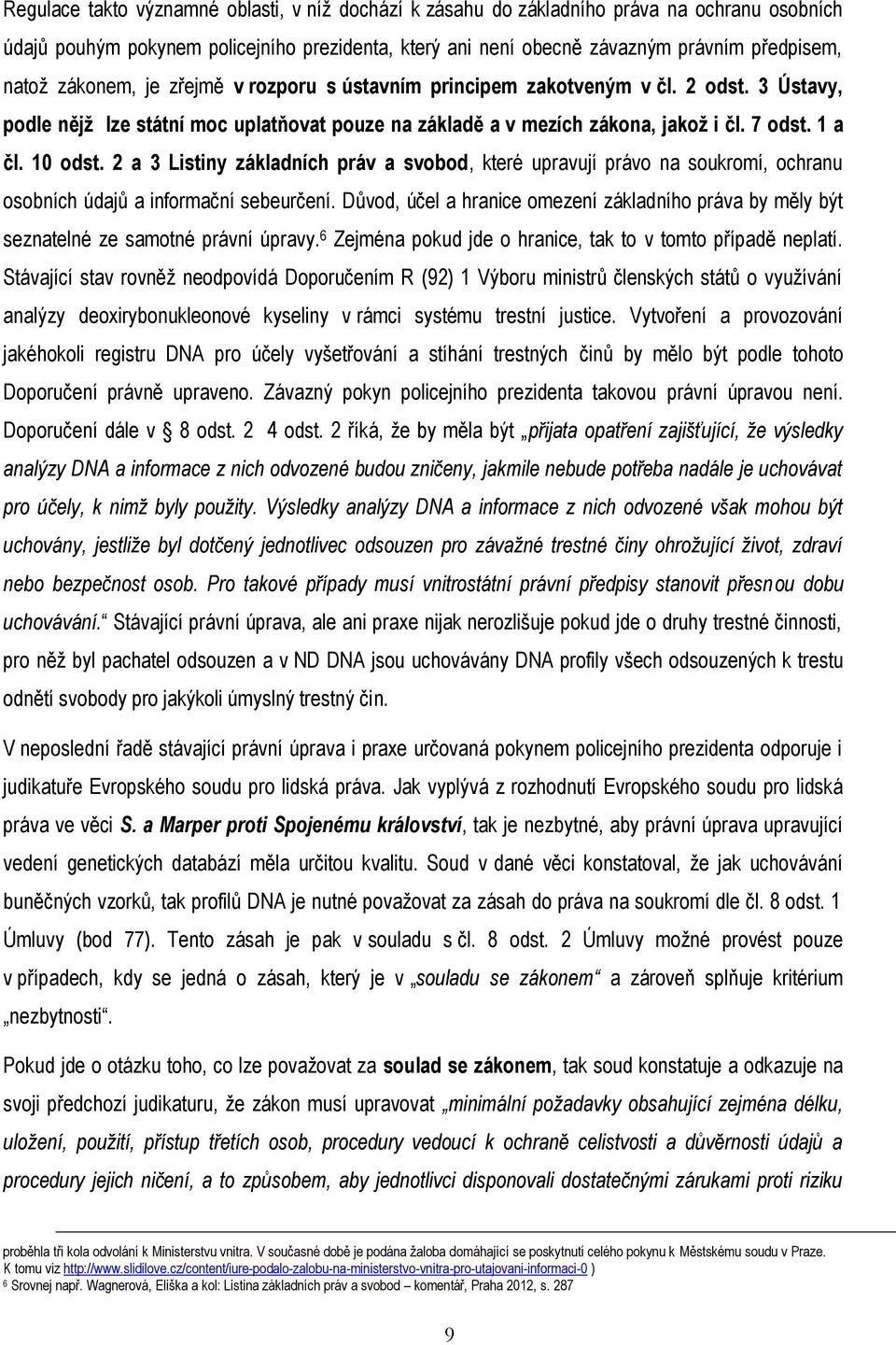 2 a 3 Listiny základních práv a svobod, které upravují právo na soukromí, ochranu osobních údajů a informační sebeurčení.