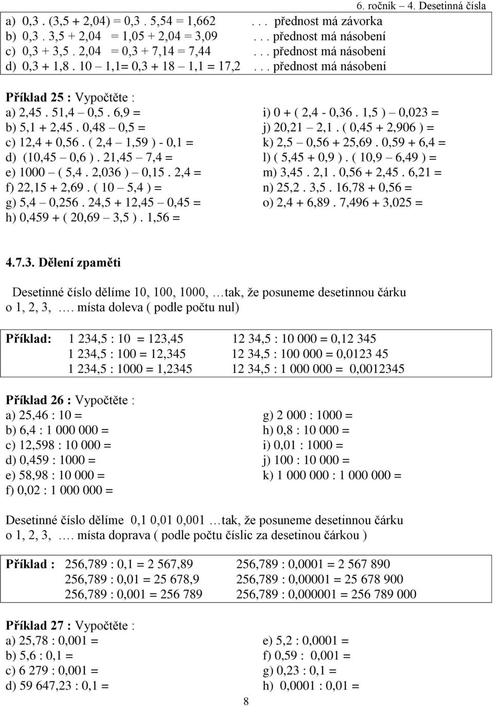 ( 2,4 1,59 ) - 0,1 = d) (10,45 0,6 ). 21,45 7,4 = e) 1000 ( 5,4. 2,036 ) 0,15. 2,4 = f) 22,15 + 2,69. ( 10 5,4 ) = g) 5,4 0,256. 24,5 + 12,45 0,45 = h) 0,459 + ( 20,69 3,5 ). 1,56 = i) 0 + ( 2,4-0,36.