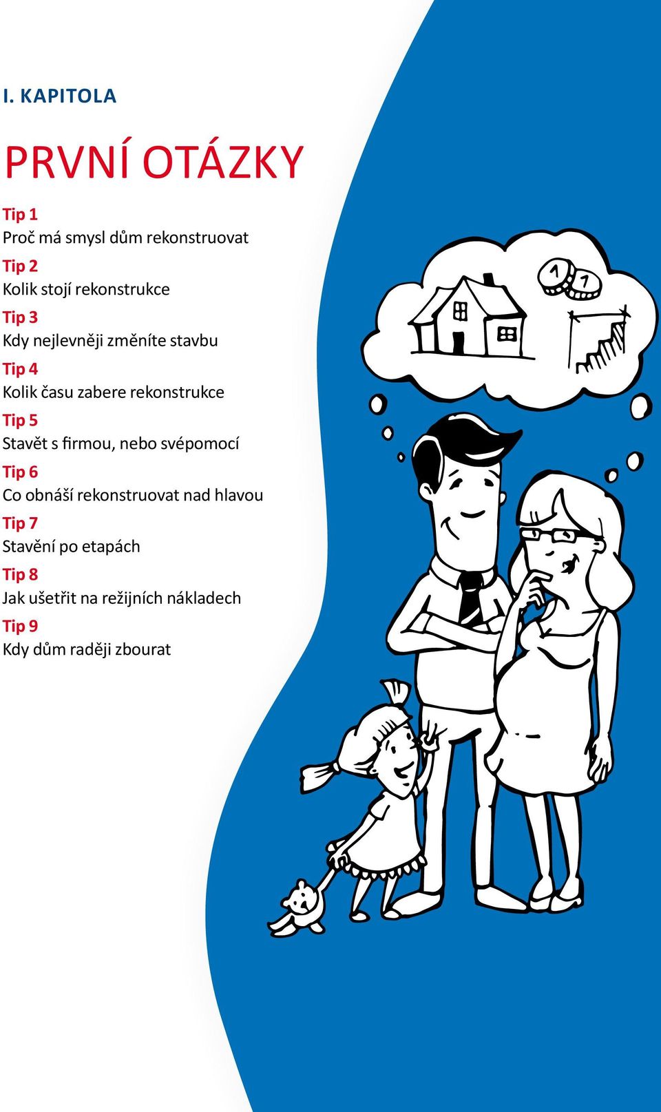 Stavět s firmou, nebo svépomocí Tip 6 Co obnáší rekonstruovat nad hlavou Tip 7 Stavění po