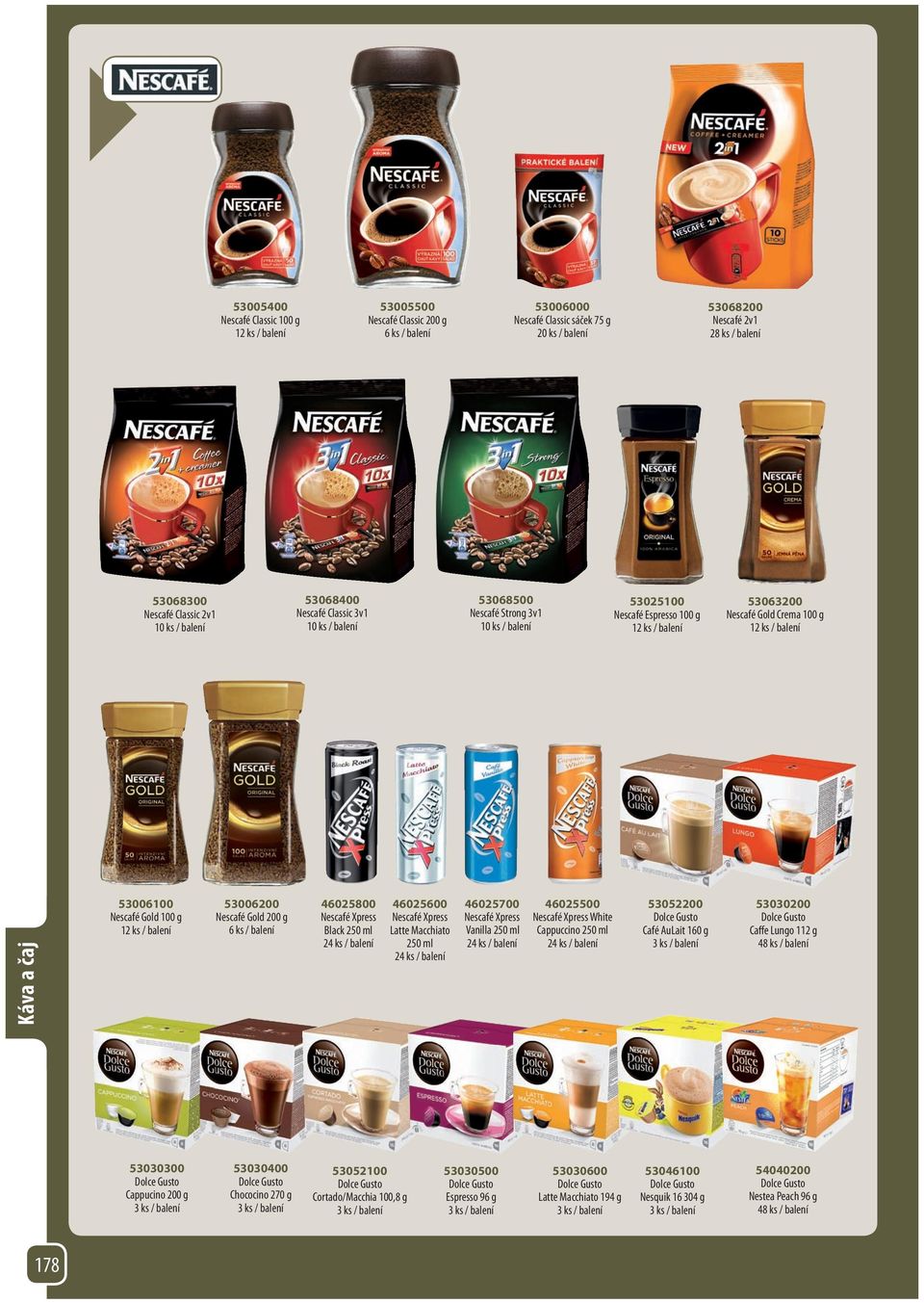 Nescafé Xpress Latte Macchiato 250 ml 46025700 Nescafé Xpress Vanilla 250 ml 46025500 Nescafé Xpress White Cappuccino 250 ml 53052200 Café AuLait 160 g 53030200 Caffe Lungo 112 g 48 ks / balení