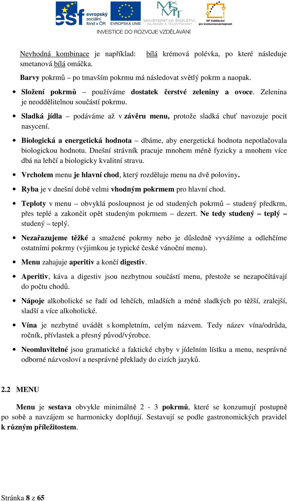 Biologická a energetická hodnota dbáme, aby energetická hodnota nepotlačovala biologickou hodnotu. Dnešní strávník pracuje mnohem méně fyzicky a mnohem více dbá na lehčí a biologicky kvalitní stravu.