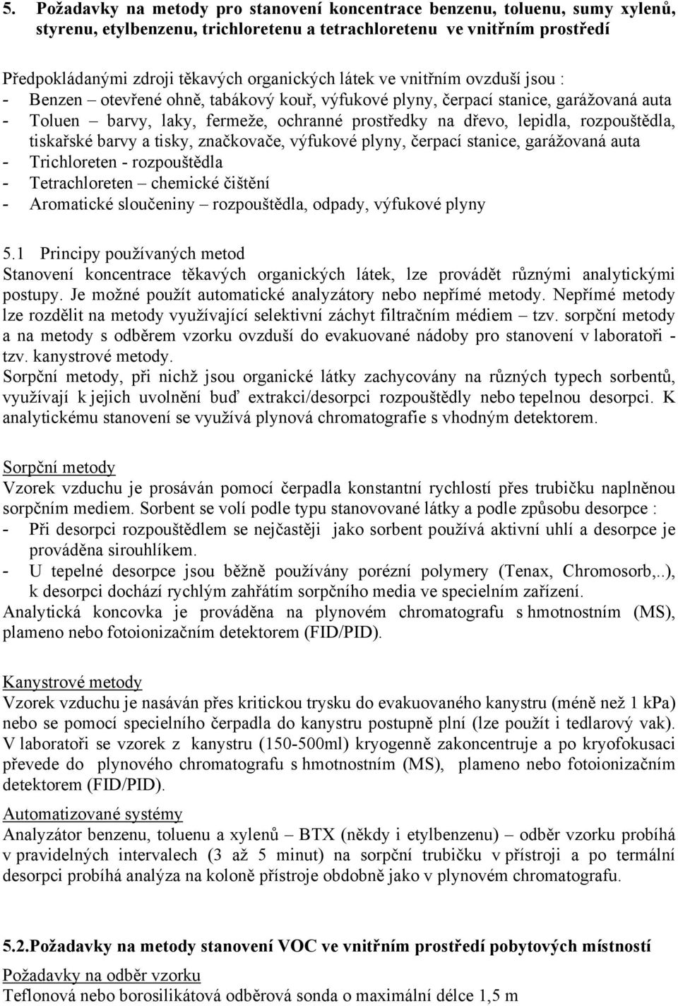 rozpouštědla, tiskařské barvy a tisky, značkovače, výfukové plyny, čerpací stanice, garážovaná auta - Trichloreten - rozpouštědla - Tetrachloreten chemické čištění - Aromatické sloučeniny