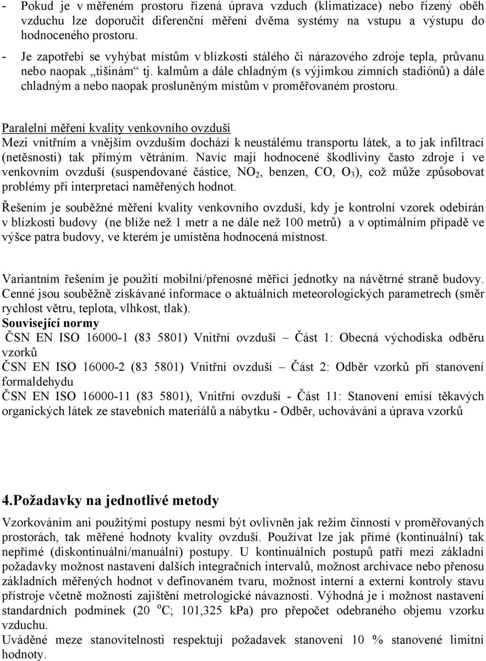 kalmům a dále chladným (s výjimkou zimních stadiónů) a dále chladným a nebo naopak prosluněným místům v proměřovaném prostoru.