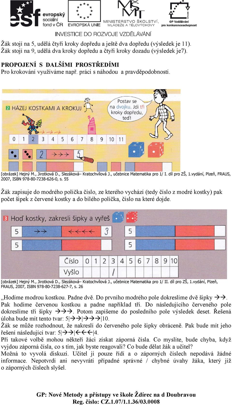 díl pro ZŠ, 1.vydání, Plzeň, FRAUS, 2007, ISBN 978-80-7238-626-0, s.