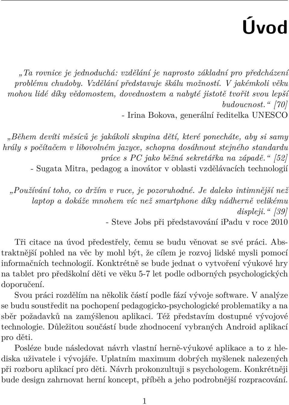 [70] - Irina Bokova, generální ředitelka UNESCO Během devíti měsíců je jakákoli skupina dětí, které ponecháte, aby si samy hrály s počítačem v libovolném jazyce, schopna dosáhnout stejného standardu