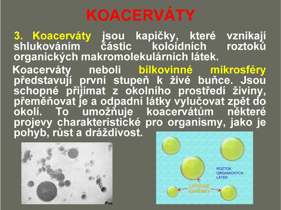 makromolekulárních látek. Koacerváty neboli bílkovinné mikrosféry představují první stupeň k živé buňce.