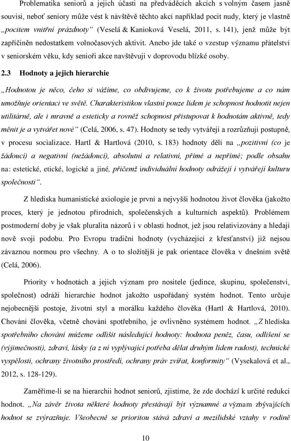 Anebo jde také o vzestup významu přátelství v seniorském věku, kdy senioři akce navštěvují v doprovodu blízké osoby. 2.