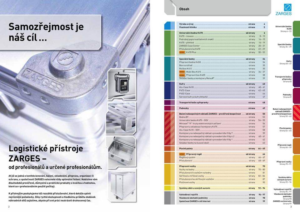 .. strany 30 33 Univerzální bedna K 470 Strany 6 33 Speciální bedny Strany 34 39 Speciální bedny... od strany 34 Přepravní bedna K 450... strana 34 Box na nářadí... strana 35 Rollbox K 412.