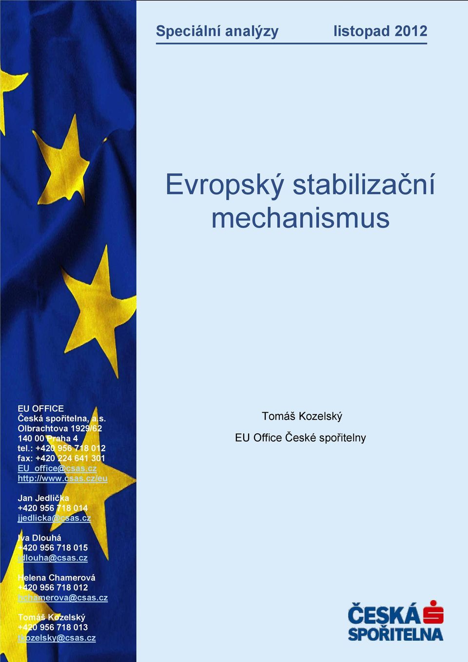 cz 1929/62 140 Iva 00 Dlouhá Praha 4 tel.: +420 +420 956 261 718 015 073 019 idlouha@csas.cz fax: +420 261 073 004 Helena Chamerová EU_office@csas.