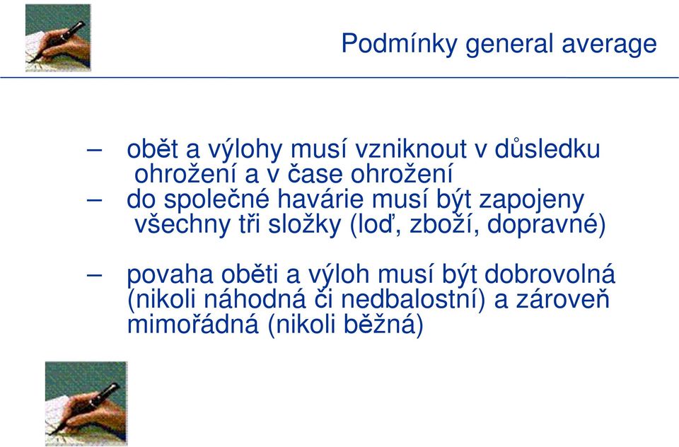 všechny tři složky (loď, zboží, dopravné) povaha oběti a výloh musí