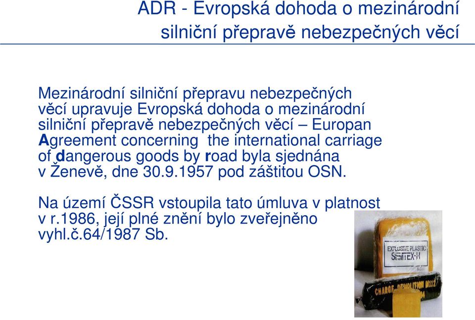 concerning the international carriage of dangerous goods by road byla sjednána v Ženevě, dne 30.9.