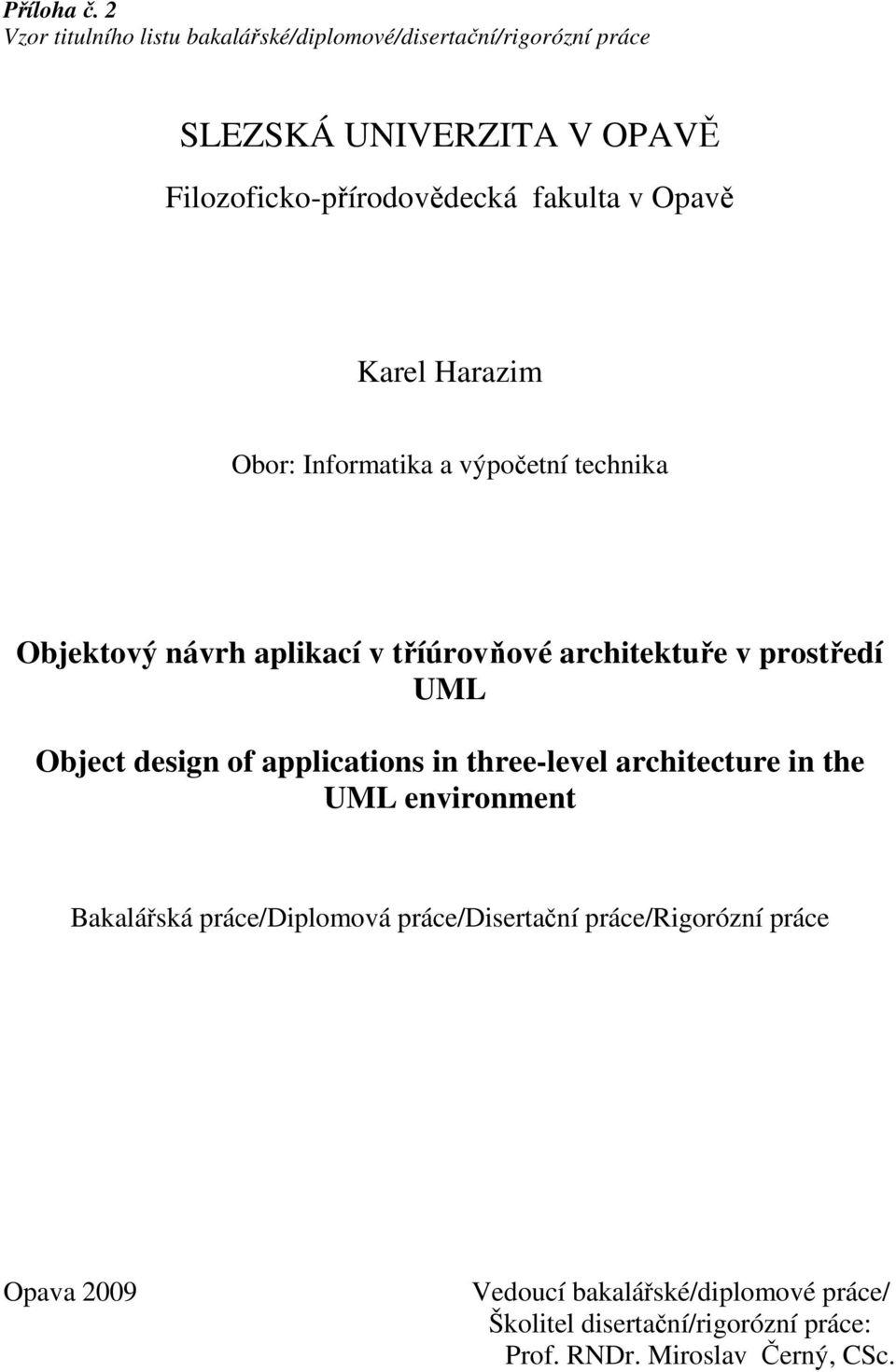 v Opavě Karel Harazim Obor: Informatika a výpočetní technika Objektový návrh aplikací v tříúrovňové architektuře v prostředí UML